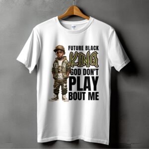 Future Black King Shirt, God Don't Play Bout Me Graphic Tee, Black Empowerment T-Shirt, Motivational Quote Design, Digital Download