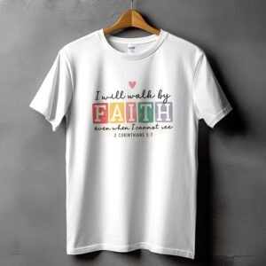 Walk by Faith T-Shirt | 2 Corinthians 5:7 Christian Verse